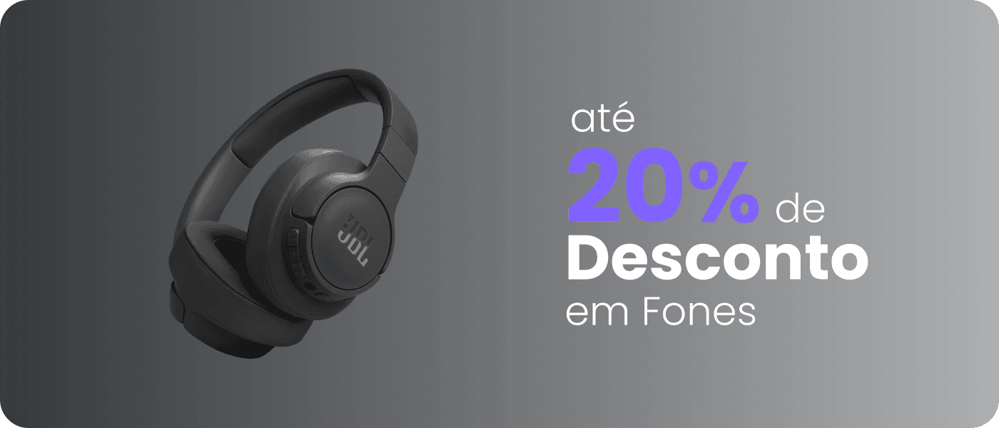 Até 20% de desconto em fones!